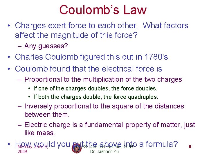 Coulomb’s Law • Charges exert force to each other. What factors affect the magnitude