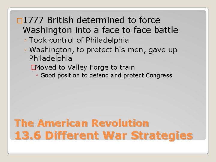 � 1777 British determined to force Washington into a face to face battle ◦
