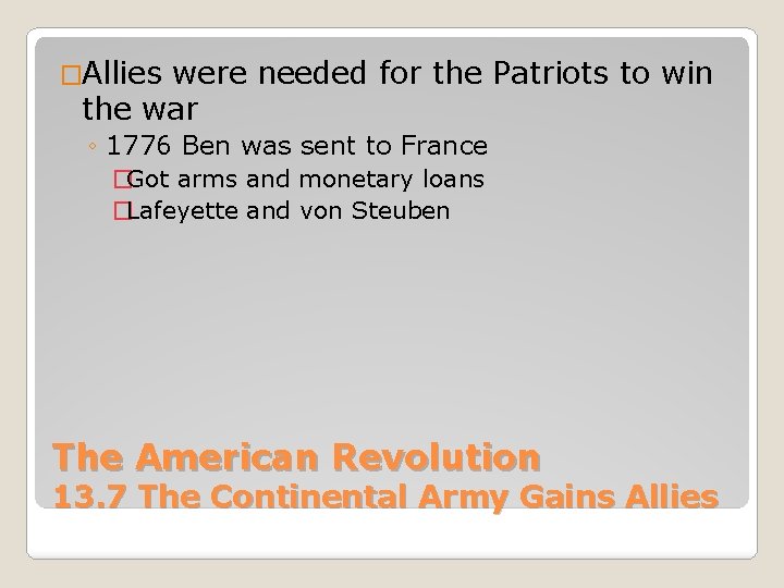 �Allies were needed for the Patriots to win the war ◦ 1776 Ben was