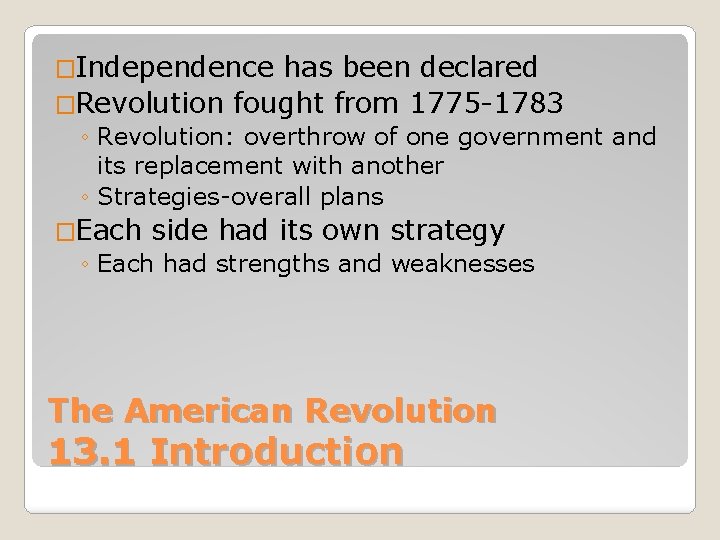 �Independence has been declared �Revolution fought from 1775 -1783 ◦ Revolution: overthrow of one