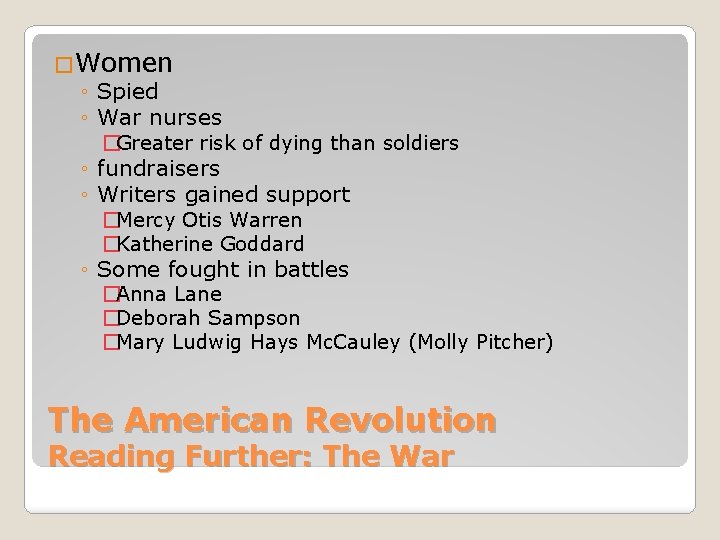 �Women ◦ Spied ◦ War nurses �Greater risk of dying than soldiers ◦ fundraisers