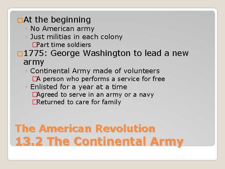 �At the beginning ◦ No American army ◦ Just militias in each colony �Part