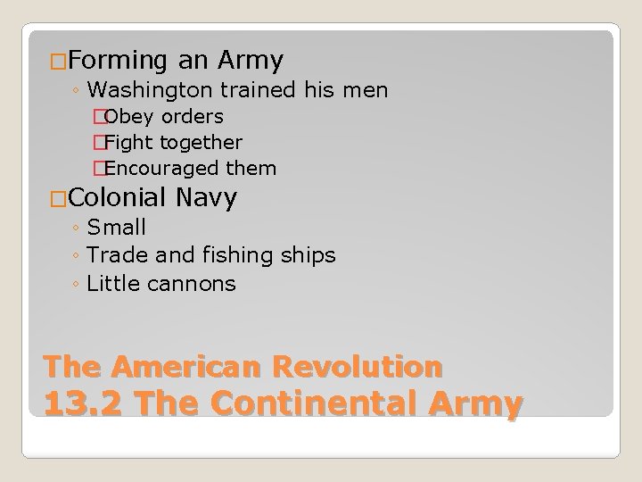 �Forming an Army ◦ Washington trained his men �Obey orders �Fight together �Encouraged them