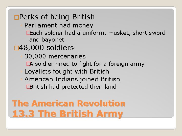 �Perks of being British ◦ Parliament had money �Each soldier had a uniform, musket,