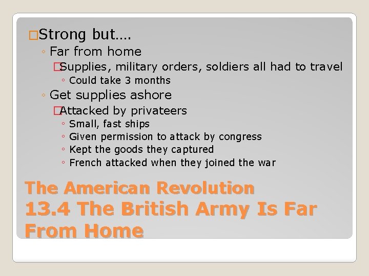 �Strong but…. ◦ Far from home �Supplies, military orders, soldiers all had to travel