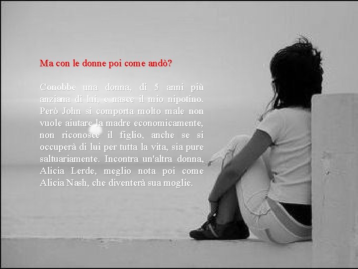 Ma con le donne poi come andò? Conobbe una donna, di 5 anni più