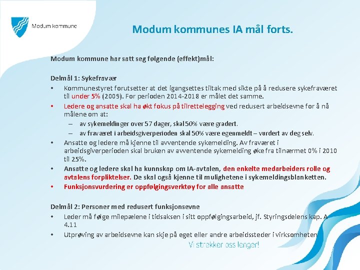 Modum kommunes IA mål forts. Modum kommune har satt seg følgende (effekt)mål: Delmål 1: