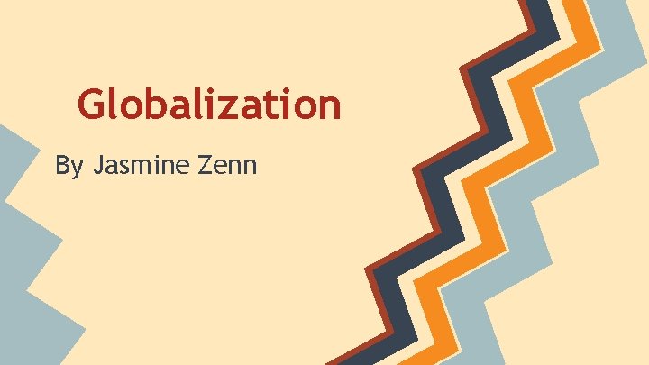 Globalization By Jasmine Zenn 