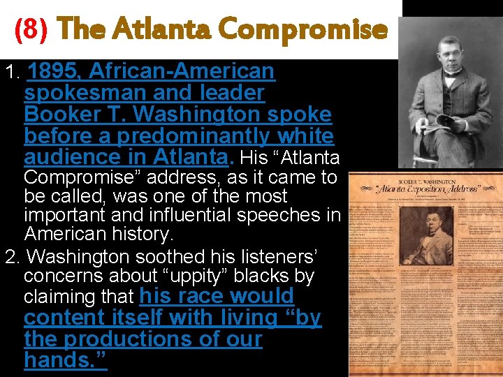 (8) The Atlanta Compromise 1. 1895, African-American spokesman and leader Booker T. Washington spoke