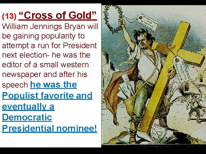 (13) “Cross of Gold” William Jennings Bryan will be gaining popularity to attempt a