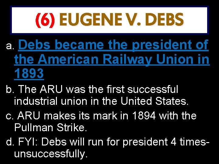 (6) EUGENE V. DEBS a. Debs became the president of the American Railway Union
