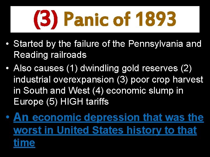 (3) Panic of 1893 • Started by the failure of the Pennsylvania and Reading