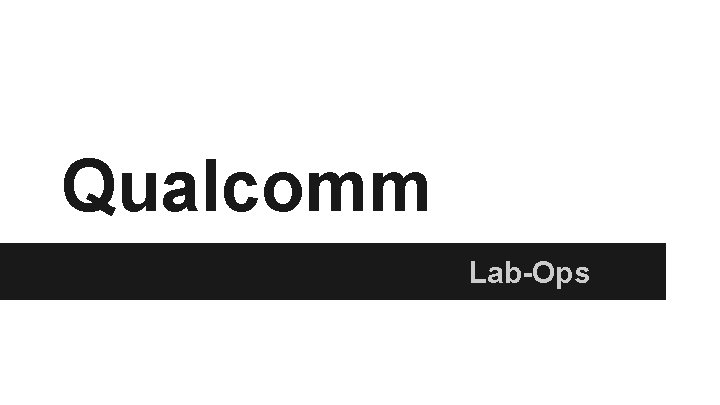 Qualcomm Lab-Ops 