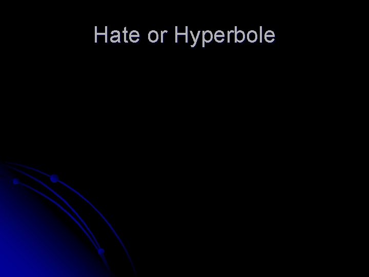 Hate or Hyperbole 