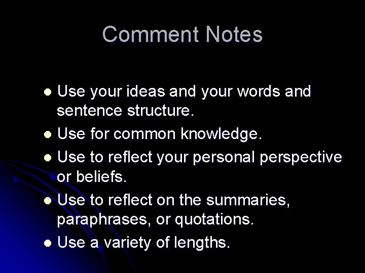 Comment Notes Use your ideas and your words and sentence structure. l Use for