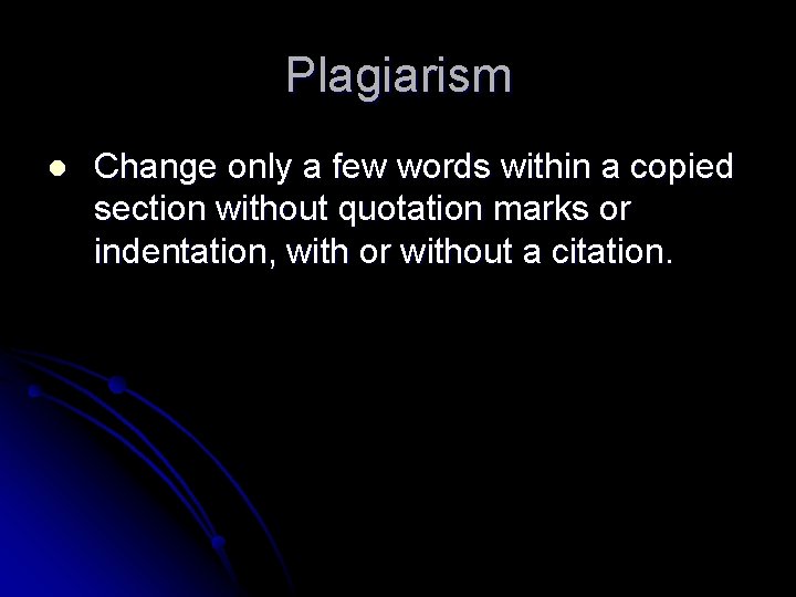 Plagiarism l Change only a few words within a copied section without quotation marks