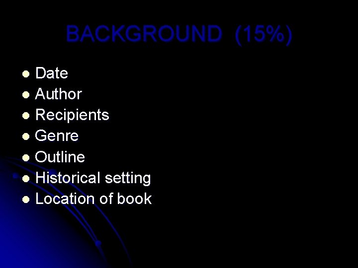 BACKGROUND (15%) Date l Author l Recipients l Genre l Outline l Historical setting