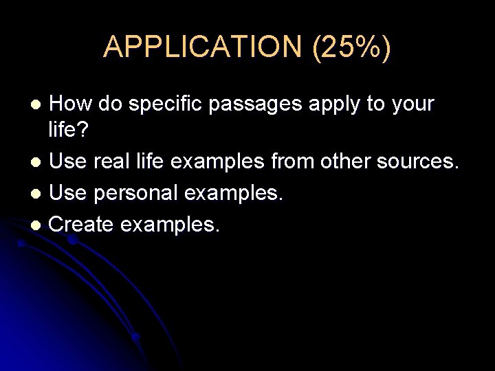 APPLICATION (25%) How do specific passages apply to your life? l Use real life