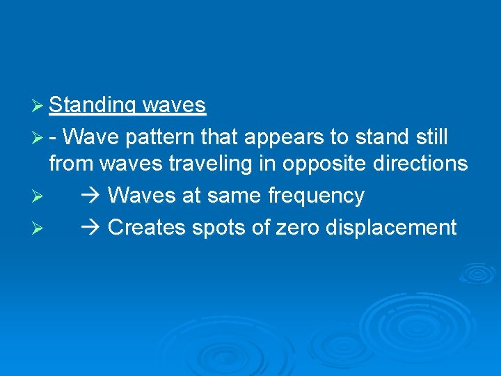 Ø Standing waves Ø - Wave pattern that appears to stand still from waves Ø Standing waves Ø - Wave pattern that appears to stand still from waves