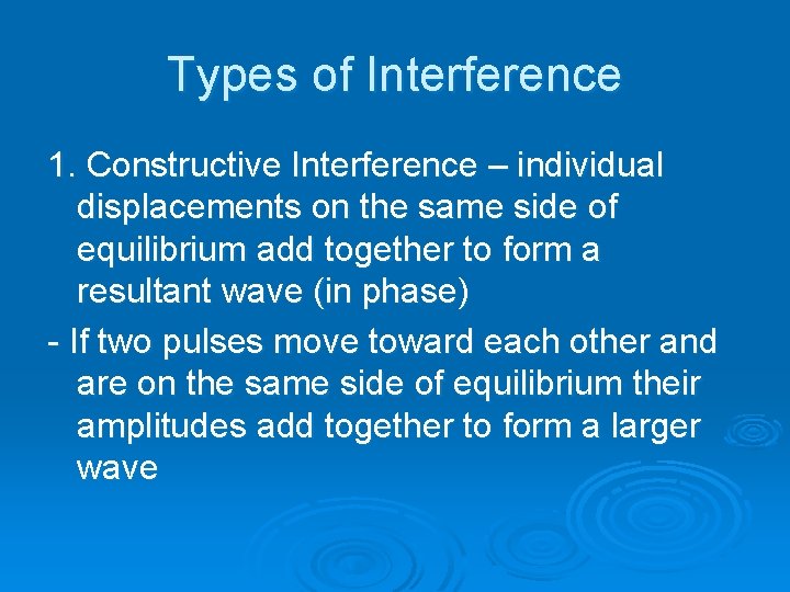 Types of Interference 1. Constructive Interference – individual displacements on the same side of Types of Interference 1. Constructive Interference – individual displacements on the same side of