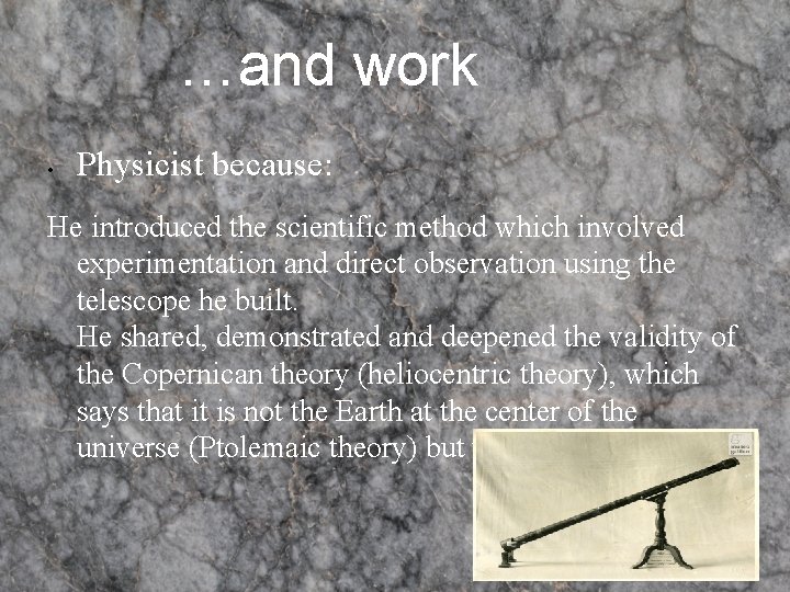 …and work • Physicist because: He introduced the scientific method which involved experimentation and …and work • Physicist because: He introduced the scientific method which involved experimentation and