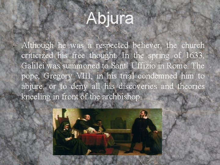 Abjura • Although he was a respected believer, the church criticized his free thought. Abjura • Although he was a respected believer, the church criticized his free thought.