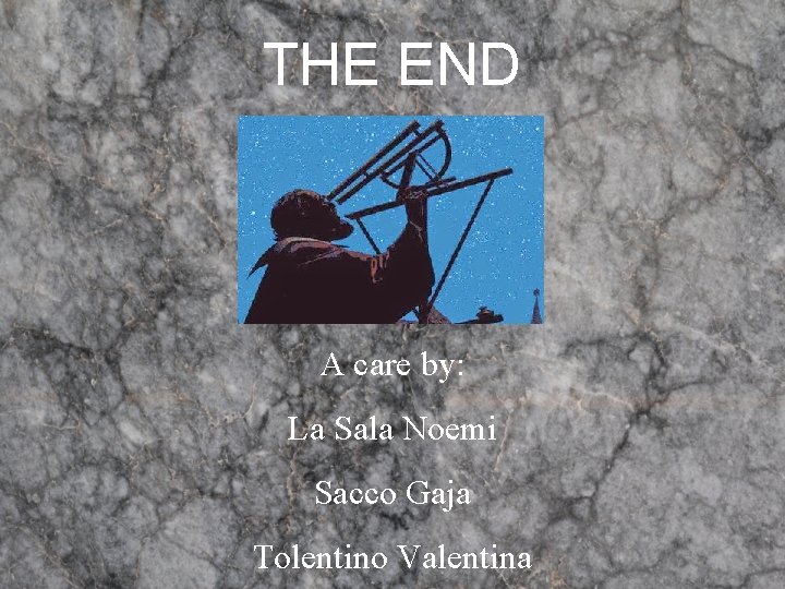 THE END A care by: La Sala Noemi Sacco Gaja Tolentino Valentina THE END A care by: La Sala Noemi Sacco Gaja Tolentino Valentina