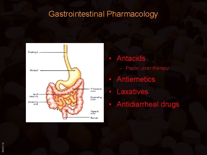 Gastrointestinal Pharmacology • Antacids – Peptic ulcer therapy • Antiemetics • Laxatives BIMM 118