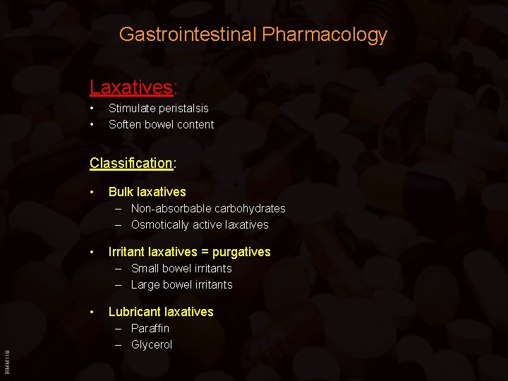 Gastrointestinal Pharmacology Laxatives: • • Stimulate peristalsis Soften bowel content Classification: • Bulk laxatives