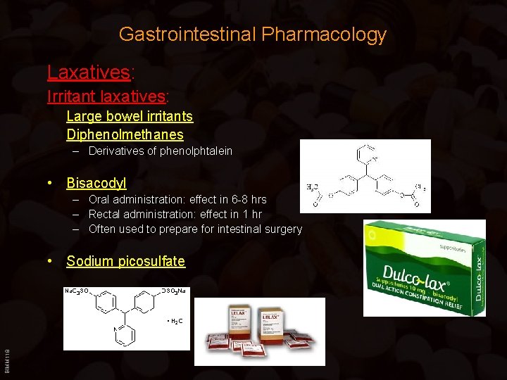 Gastrointestinal Pharmacology Laxatives: Irritant laxatives: Large bowel irritants Diphenolmethanes – Derivatives of phenolphtalein •