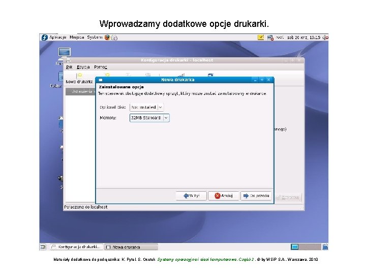 Wprowadzamy dodatkowe opcje drukarki. Materiały dodatkowe do podręcznika: K. Pytel, S. Osetek Systemy operacyjne