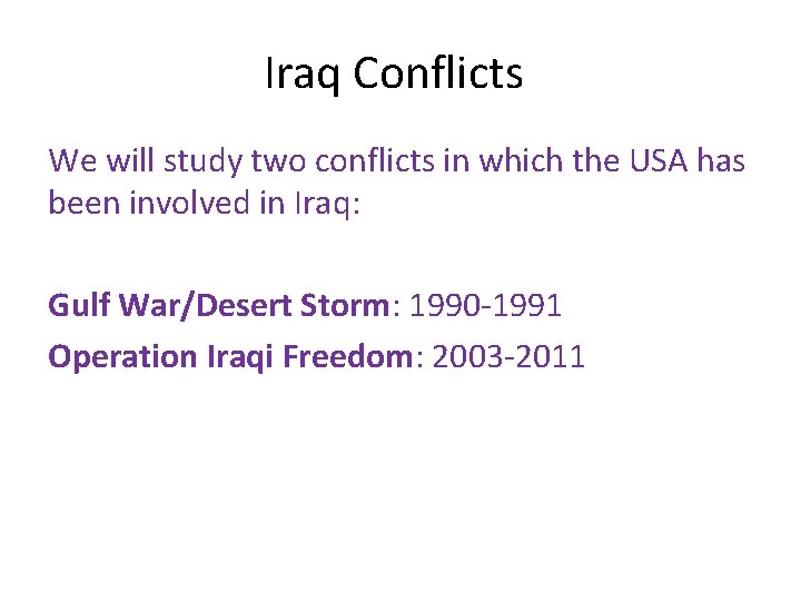 Iraq Conflicts We will study two conflicts in which the USA has been involved