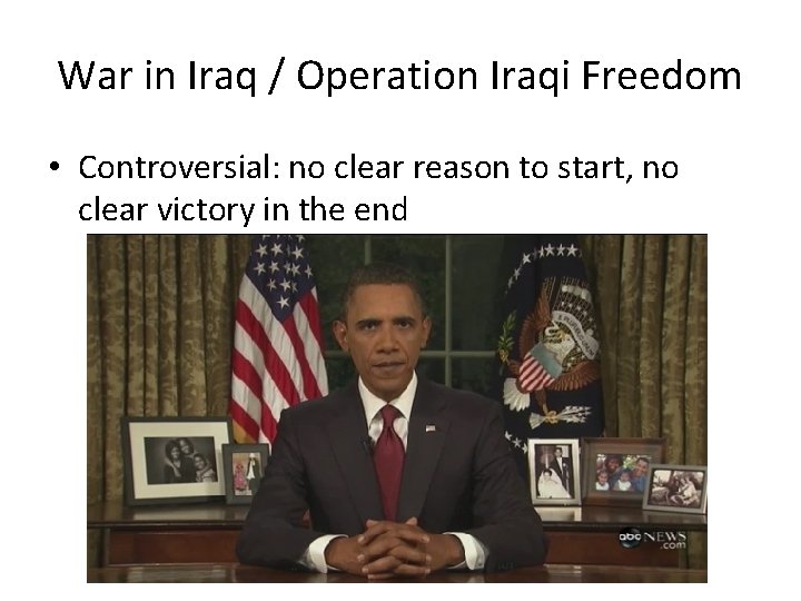 War in Iraq / Operation Iraqi Freedom • Controversial: no clear reason to start,