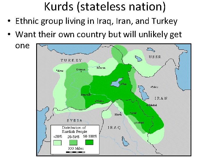 Kurds (stateless nation) • Ethnic group living in Iraq, Iran, and Turkey • Want