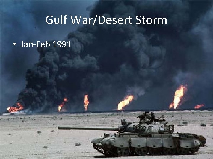 Gulf War/Desert Storm • Jan-Feb 1991 