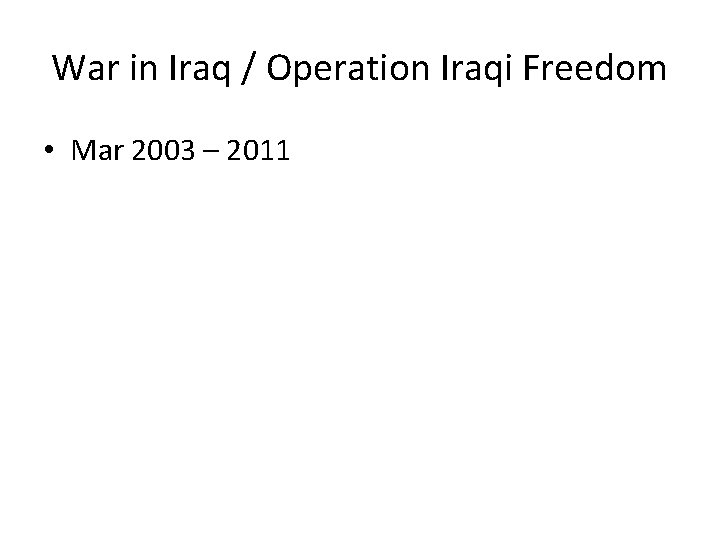 War in Iraq / Operation Iraqi Freedom • Mar 2003 – 2011 