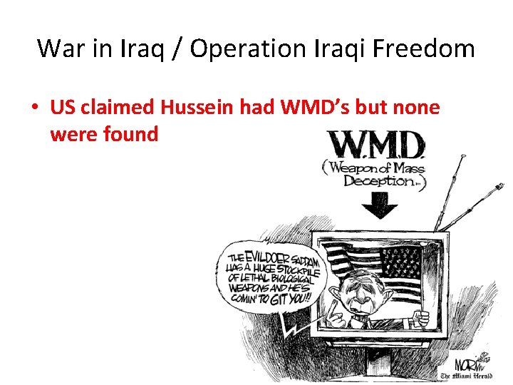 War in Iraq / Operation Iraqi Freedom • US claimed Hussein had WMD’s but