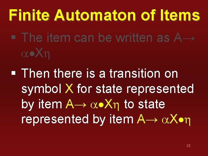 Finite Automaton of Items § The item can be written as A→ a Xh