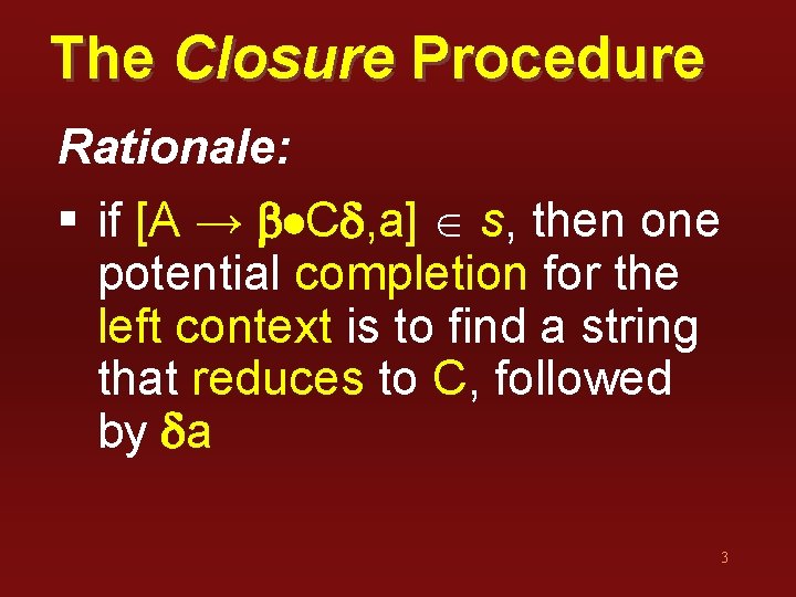 The Closure Procedure Rationale: § if [A → b Cd, a] s, then one