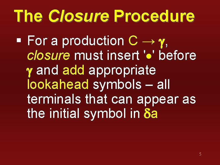 The Closure Procedure § For a production C → g, closure must insert '