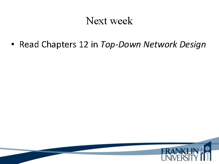 Next week • Read Chapters 12 in Top-Down Network Design 