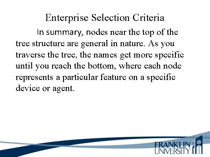 Enterprise Selection Criteria In summary, nodes near the top of the tree structure are