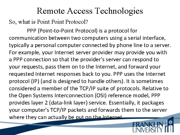 Remote Access Technologies So, what is Point Protocol? PPP (Point-to-Point Protocol) is a protocol