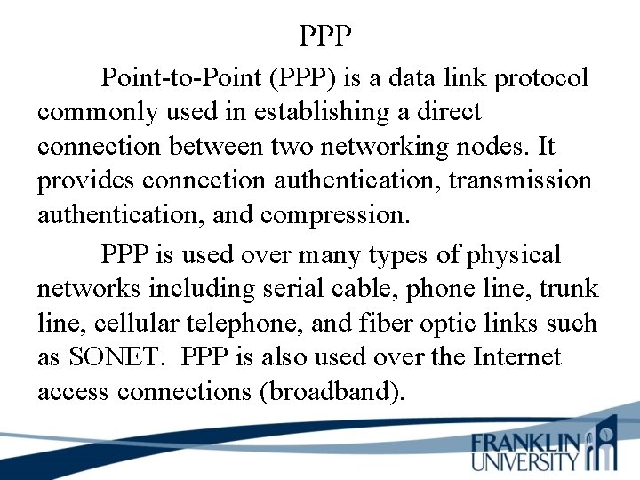 PPP Point-to-Point (PPP) is a data link protocol commonly used in establishing a direct