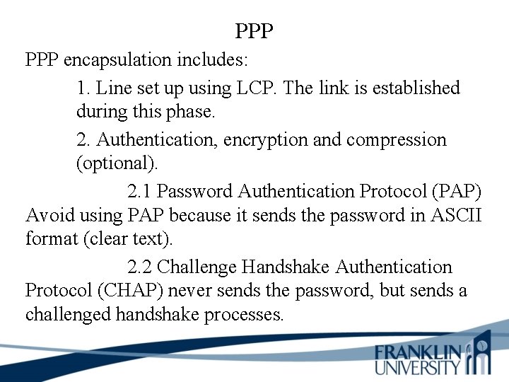 PPP encapsulation includes: 1. Line set up using LCP. The link is established during