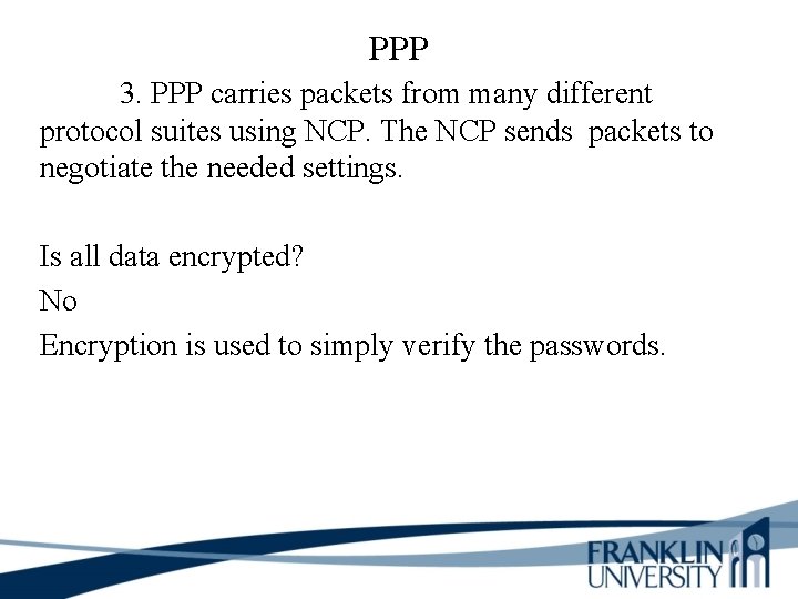 PPP 3. PPP carries packets from many different protocol suites using NCP. The NCP