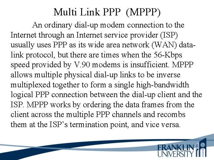 Multi Link PPP (MPPP) An ordinary dial-up modem connection to the Internet through an