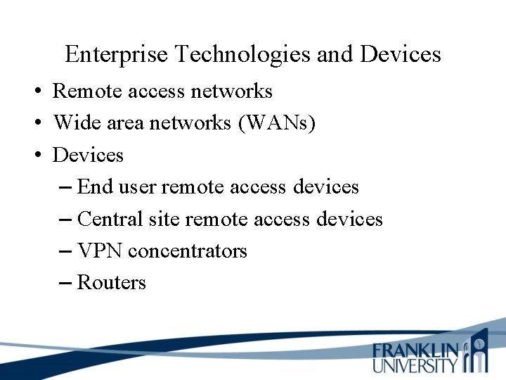 Enterprise Technologies and Devices • Remote access networks • Wide area networks (WANs) •