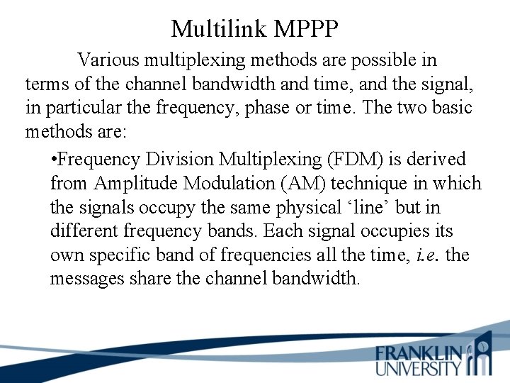Multilink MPPP Various multiplexing methods are possible in terms of the channel bandwidth and