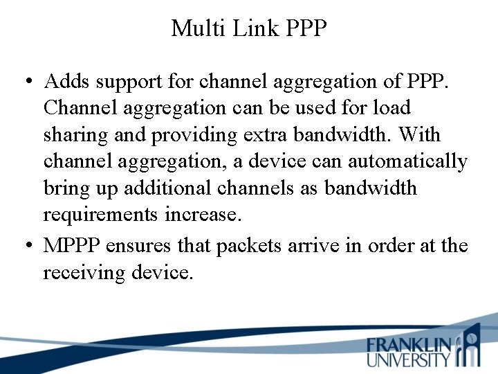 Multi Link PPP • Adds support for channel aggregation of PPP. Channel aggregation can